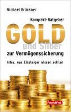 Kompakt-Ratgeber Gold und Silber zur Vermögenssicherung de Michael Brückner