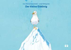 Der kleine Eiskönig de Uwe-Michael Gutzschhahn