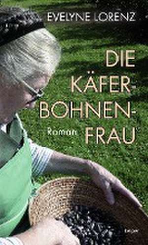 Die Käferbohnenfrau de Evelyne Lorenz