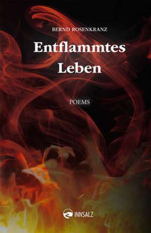 Entflammtes Leben de Bernd Rosenkranz