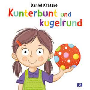 Kunterbunt und kugelrund de Daniel Kratzke