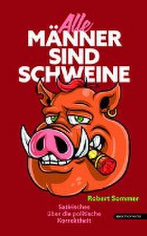 Alle Männer sind Schweine de Robert Sommer