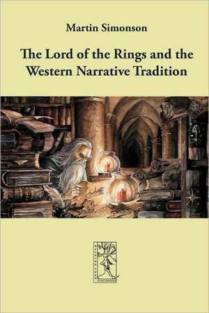 The Lord of the Rings and the Western Narrative Tradition de Martin Simonson