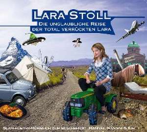 Die unglaubliche Reise der total verrückten Lara de Lara Stoll