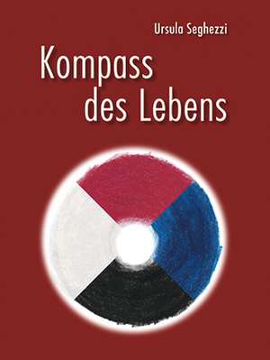 Kompass des Lebens de Ursula Seghezzi