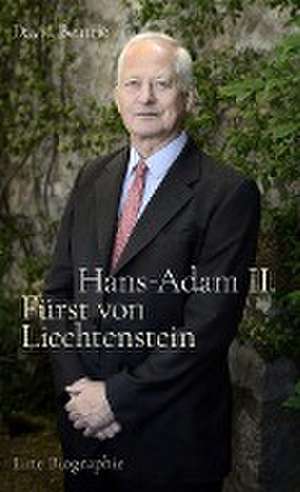 Hans-Adam II. Fürst von Liechtenstein - Eine Biografie de David Beattie