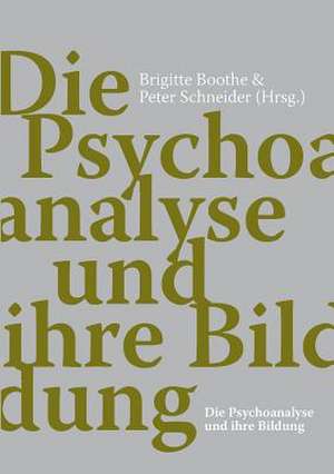 Die Psychoanalyse und ihre Bildung de Brigitte Boothe