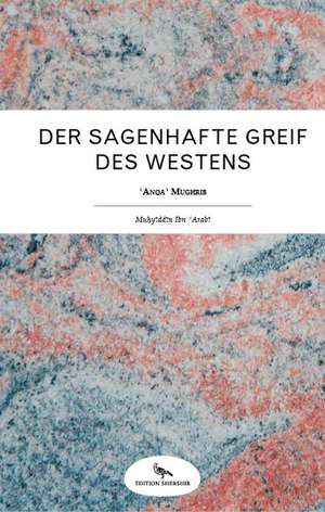 Der sagenhafte Greif des Westens de Muhyiddin Ibn 'Arabi