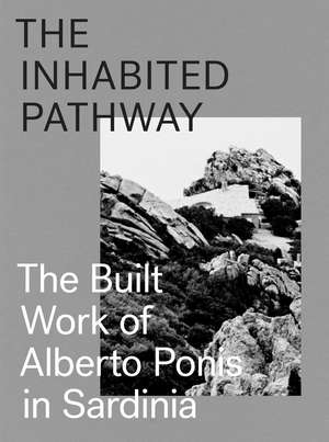 The Inhabited Pathway: The Built Work of Alberto Ponis in Sardinia de Sebastiano Brandolini