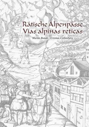 Rätische Alpenpässe - Vias alpinas reticas de Martin Bundi