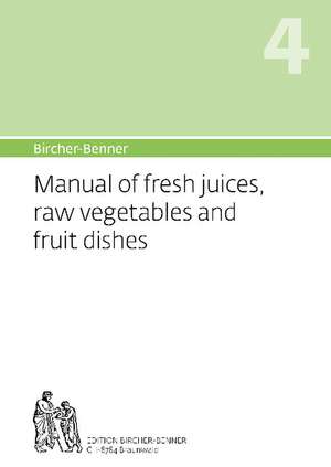 Bircher-Benner Manual Vol.4: Manual of Fresh Juices, Raw Vegetables and Fruit Dishes de Dr Andres Bircher