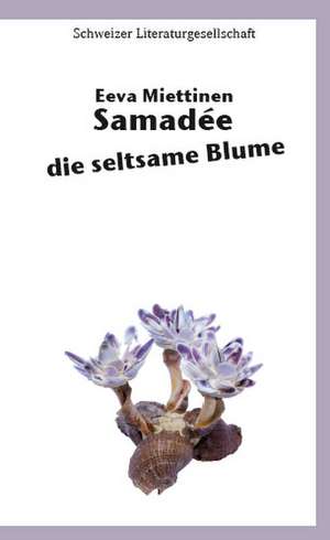 Samadée - die seltsame Blume de Eeva Miettinen