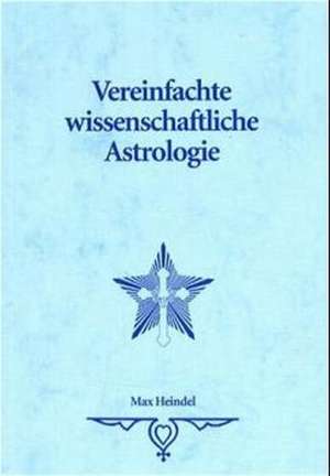 Vereinfachte Wissenschaftliche Astrologie de Max Heindel