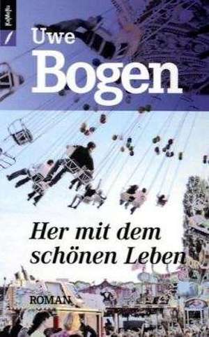 Her mit dem schönen Leben de Uwe Bogen