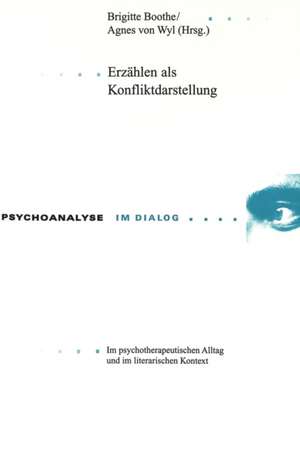 Erzaehlen ALS Konfliktdarstellung: Im Psychotherapeutischen Alltag Und Im Literarischen Kontext de Brigitte Boothe