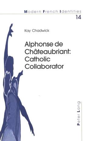 Alphonse de Chateaubriant: Catholic Collaborator de Kay Chadwick