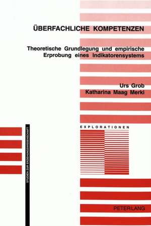 Ueberfachliche Kompetenzen: Theoretische Grundlegung Und Empirische Erprobung Eines Indikatorensystems de Urs Grob