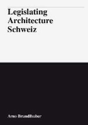 Legislating Architecture Schweiz de Arno Brandlhuber