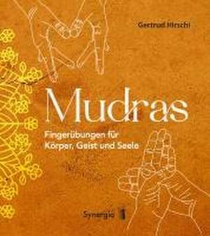 Mudras - Fingerübungen für Körper, Geist und Seele de Gertrud Hirschi