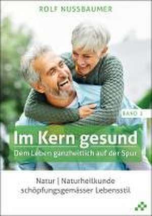 Im Kern gesund (Band 3) de Rolf Nussbaumer