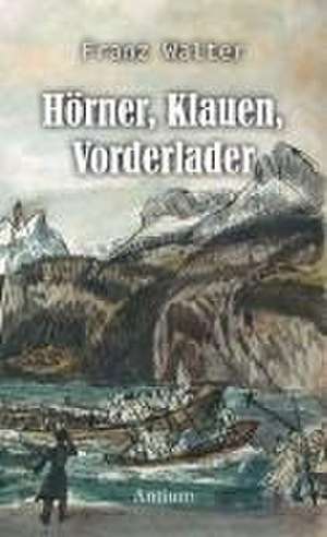 Hörner, Klauen, Vorderlader de Franz Walter