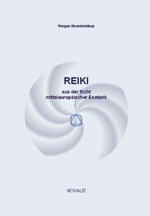 Reiki aus der Sicht mitteleuropäischer Esoterik de Hergen Noordendorp