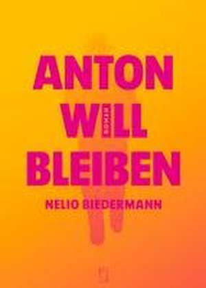 Anton will bleiben de Nelio Biedermann