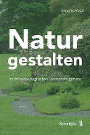 Natur gestalten de Annette Voigt