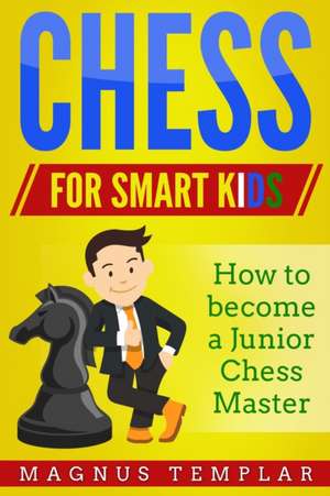 CHESS FOR SMART KIDS de Magnus Templar