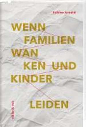 Wenn Familien wanken und Kinder leiden de Sabine Arnold