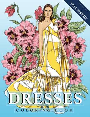 Dresses Coloring Book de Lola Pastelle