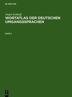 Jürgen Eichhoff: Wortatlas der deutschen Umgangssprachen. Band 3 de Jürgen Eichhoff