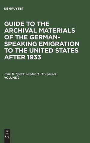 Guide to the Archival Materials of the German-speaking Emigration to the United States after 1933. Volume 2 de John M. Spalek