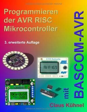 Programmieren der AVR RISC Microcontroller mit BASCOM-AVR de Claus Kühnel