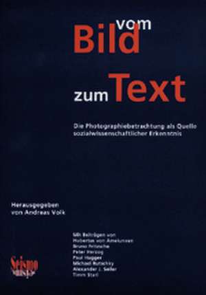 Vom Bild zum Text. Die Photographiebetrachtung als Quelle sozialwissenschaftlicher Erkenntnis de Andreas Volk