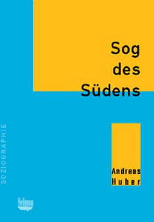 Sog des Südens. Altersmigration von der Schweiz nach Spanien am Beispiel Costa Blanca de Andreas Huber