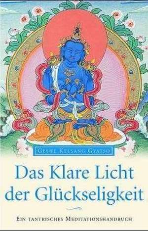 Das klare Licht der Glückseligkeit de Geshe Kelsang Gyatso