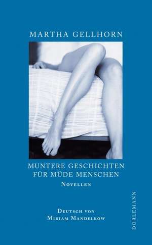 Muntere Geschichten für müde Menschen de Martha Gellhorn