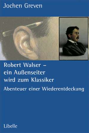 Robert Walser - ein Außenseiter wird zum Klassiker de Jochen Greven