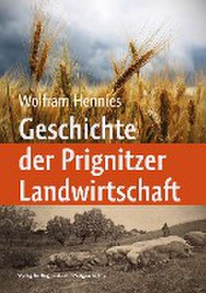 Geschichte der Prignitzer Landwirtschaft de Wolfram Hennies