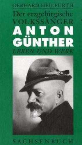 Der erzgebirgische Volkssänger Anton Günther de Gerhard Heilfurth