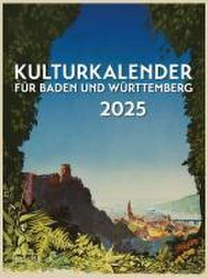 Kulturkalender für Baden und Württemberg 2025 de Victoria Salley