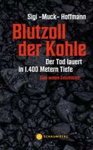 Blutzoll der Kohle de Sigi »Muck« Hoffmann