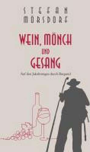 Wein, Mönch und Gesang de Stefan Mörsdorf