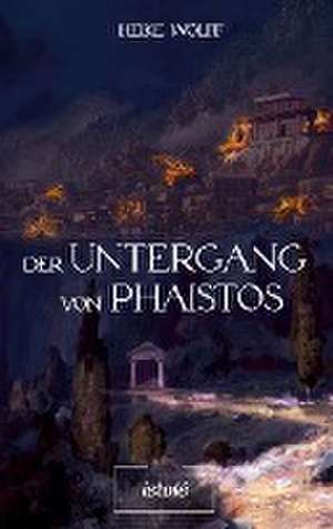 Der Untergang von Phaistos de Heike Wolff