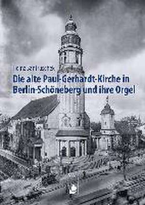 Die alte Paul-Gerhardt-Kirche in Berlin-Schöneberg und ihre Orgel de Heinz Santruschek