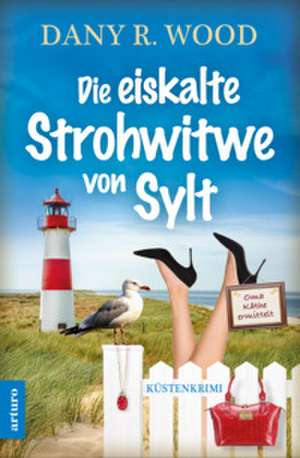 Die eiskalte Strohwitwe von Sylt de Dany R. Wood
