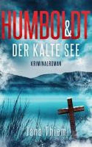 Humboldt und der kalte See de Jana Thiem