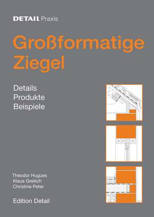 Groβformatige Ziegel – Details, Produkte, Beispiele de Theodor Hugues