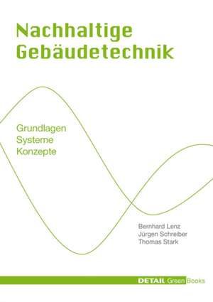 Nachhaltige Gebäudetechnik – Grundlagen – Systeme – Konzepte de Bernhard Lenz